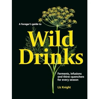 Abbildung von A Forager&#039;s Guide to Wild Drinks: Ferments, infusions and thirst quenchers for every season