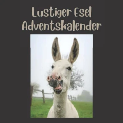 Abbildung von LUSTIGER ESEL ADVENTSKALENDER: 24 Countdown Weihnachten Urkomische Eselbilder Adventskalender Tägliche Tierfotos 25. Dezember Kalender