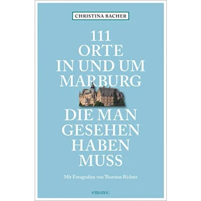 Abbildung von 111 Orte in und um Marburg, die man gesehen haben muss: Reiseführer