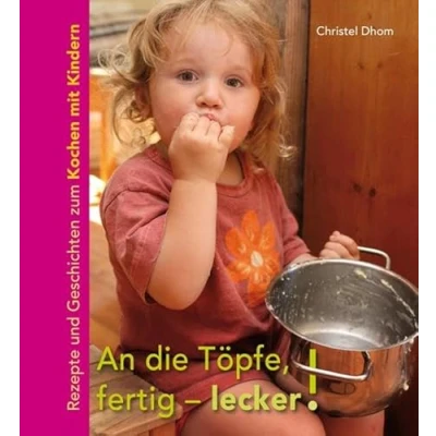 Abbildung von An die Töpfe, fertig lecker!: Rezepte und Geschichten zum Kochen mit Kindern.