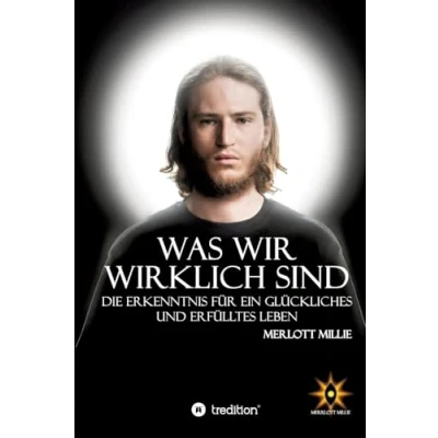 Abbildung von Was wir wirklich sind: Die Erkenntnis für ein glückliches und erfülltes Leben