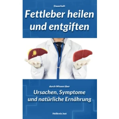 Abbildung von Dauerhaft Fettleber heilen und entgiften durch Wissen über Ursachen, Symptome natürliche Ernährung