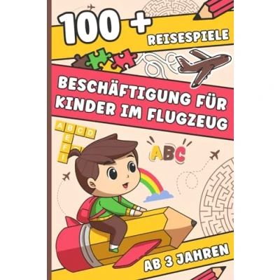 Abbildung von Beschäftigung für Kinder im Flugzeug: 100+ Reisespiele und Rätsel Mädchen Jungen ab 3 Jahren Labyrinthe, Malen, Lernspiele, Bilderrätsel, Zahlen mit Lösungen Lustige Fakten Kleinkinder