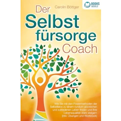 Abbildung von der Selbstfürsorge Coach: Wie Sie mit den Powermethoden Selbstliebe zu einem rundum glücklichen und zufriedenen Leben finden Ihre Lebensqualität stark verbessern (inkl. Übungen Workbook)