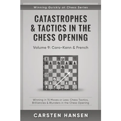 Abbildung von Catastrophes &amp; Tactics in the Chess Opening Volume 9: Caro Kann French: Winning 15 Moves or Less: Tactics, Brilliancies Blunders (Winning Quickly at Chess, Band 9)