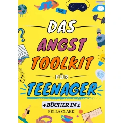 Abbildung von Das Angst Toolkit für Teenager: Ein einfaches und praxisnahes Arbeitsbuch mit wirkungsvollen DBT CBT Tools zur Überwindung von Stress Ängsten ... Verbesserung der psychischen Gesundheit