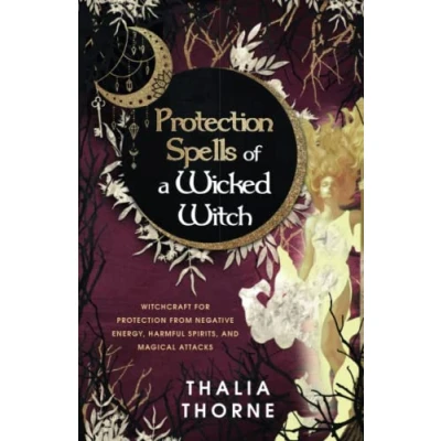 Abbildung von Protection Spells of a Wicked Witch: Witchcraft for from Negative Energy, Harmful Spirits, and Magical Attacks