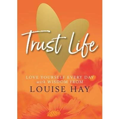 Abbildung von Trust Life: Love Yourself Every Day with Wisdom from Louise Hay