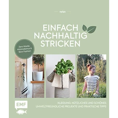 Abbildung von Einfach nachhaltig stricken Kleidung, Nützliches und Schönes Umweltfreundliche Projekte praktische Tipps: Zero Waste, Minimalismus Slow Fashion Lebe nachhaltig!
