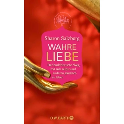 Abbildung von Wahre Liebe: Der buddhistische Weg, mit sich selbst und anderen glücklich zu leben