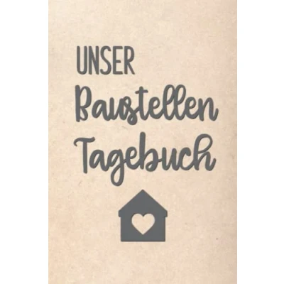 Abbildung von Unser Baustellen Tagebuch: Notizbuch zur Dokumentation des Baufortschrittes auf der Baustellefür den Hausbau oder die Renovierung einer Immobilie