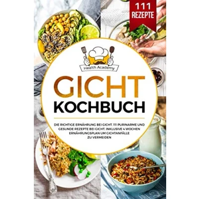 Abbildung von Gicht Kochbuch: Die richtige Ernährung bei Gicht. 111 purinarme und gesunde Rezepte Inklusive 4 Wochen Ernährungsplan um Gichtanfälle zu vermeiden.