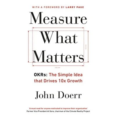 Abbildung von Measure What Matters: The Simple Idea that Drives 10x Growth