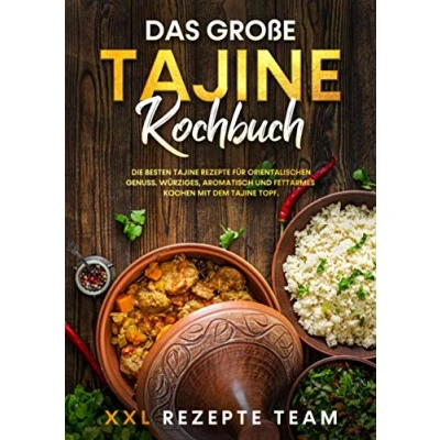 Abbildung von Das große Tajine Kochbuch: Die besten Rezepte für orientalischen Genuss. Würziges, aromatisch und fettarmes Kochen mit dem Topf.