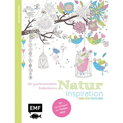 Abbildung von Natur Inspiration 50 Gartenmotive kolorieren: Mit allen Grundlagen zur Farbenlehre und Tipps zum Kolorieren Farbe rein, Stress raus