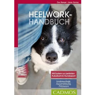 Abbildung von Heelwork Handbuch: Mit System zur perfekten Fußarbeit im Hundesport: Leidenschaft,Ausstrahlung, Präzision