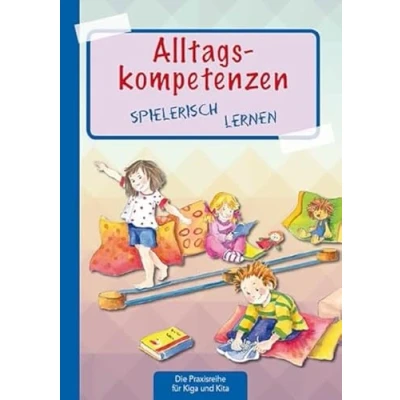 Abbildung von Alltagskompetenzen spielerisch lernen (Die Praxisreihe für Kindergarten und Kita)