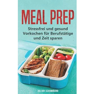 Abbildung von Meal Prep: Stressfrei und gesund vorkochen Zeitsparen für Berufstätige inkl. 49 Rezepte +4 Vorkochpläne