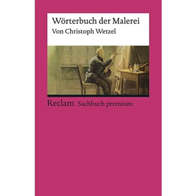 Abbildung von Wörterbuch der Malerei: Wetzel, Christoph Erklärungen; Fachbegriffe; Stilepochen; Kunstgeschichte 19567 7. Auflage 2022 (Reclams Universal Bibliothek)