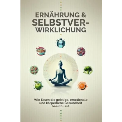 Abbildung von Ernährung und Selbstverwirklichung: Wie Essen die geistige, emotionale körperliche Gesundheit beeinflusst