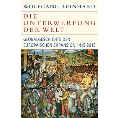 Abbildung von Die Unterwerfung der Welt: Globalgeschichte europäischen Expansion 1415 2015 (Historische Bibliothek Gerda Henkel Stiftung)