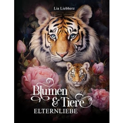 Abbildung von Blumen &amp; Tiere Elternliebe Malbuch für Erwachsene: 50 detailreiche mit Jungtieren im Blumenparadies zur Entspannung