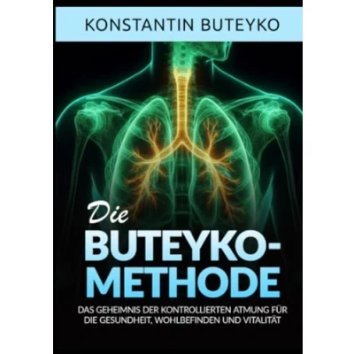 Abbildung von die BUTEYKO METHODE: Das geheimnis der kontrollierten atmung für gesundheit, wohlbefinden und vitalität