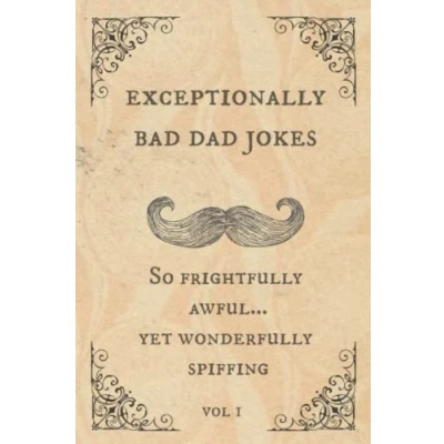 Abbildung von Exceptionally Bad Dad Jokes: So frightfully awful.. yet wonderfully spiffing