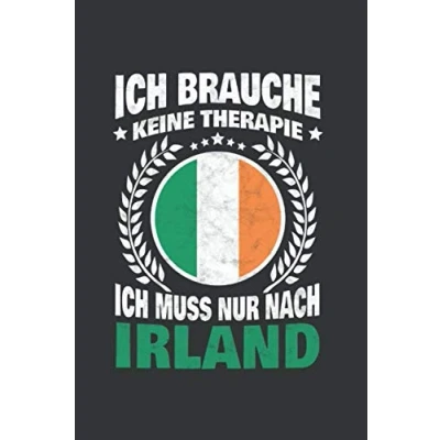 Abbildung von Irland Notizbuch: Ich brauche keine Therapie Muss Nur Nach / 6x9 Zoll 120 linierte Seiten