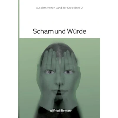 Abbildung von Scham und Würde: Im weiten Land der Seele Band 2