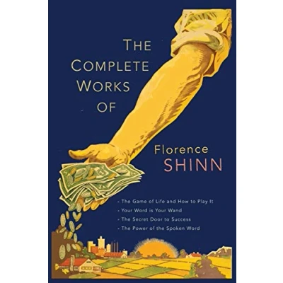 Abbildung von the Complete Works of Florence Scovel Shinn: Game Life and How to Play It; Your Word Is Wand; Secret Door Success; Power Spoken
