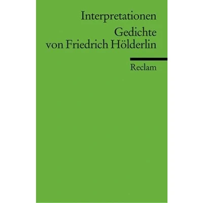 Abbildung von Interpretationen: Gedichte von Friedrich Hölderlin: 13 Beiträge: Wissenswertes zu Analyse, Inhalt und Hintergründen (Reclams Universal Bibliothek)