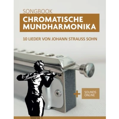 Abbildung von Chromatische Mundharmonika Songbook 10 Lieder von Johann Strauss Sohn: + Sounds online (Songbooks for the Chromatic Harmonica)