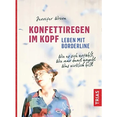 Abbildung von Konfettiregen im Kopf Leben mit Borderline: Wie es sich anfühlt. man damit umgeht. Was wirklich hilft.