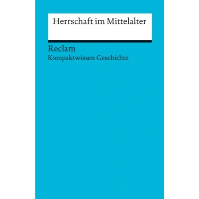 Abbildung von Herrschaft im Mittelalter. (Kompaktwissen Geschichte): Bühler, Arnold sicher durch Abitur und Matura; Oberstufenwissen 17072 (Reclams Universal Bibliothek)