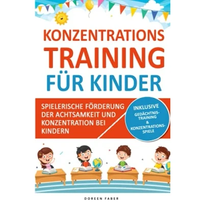 Abbildung von Konzentrationstraining für Kinder spielerische Förderung der Achtsamkeit und Konzentration bei Kindern: mehr Aufmerksamkeit Stillsitzen durch gezielte Übungen Kids ab 5 Jahren