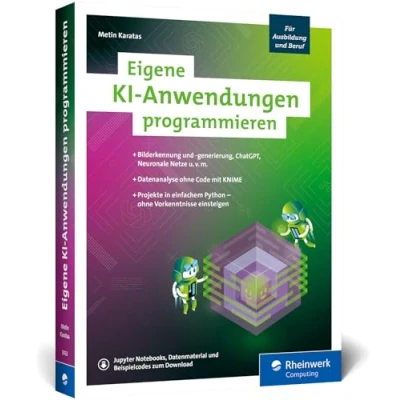 Abbildung von Eigene KI Anwendungen programmieren: Ihr Einstieg in die mit zwölf Programmierprojekten. Einfach Python ohne Vorkenntnisse