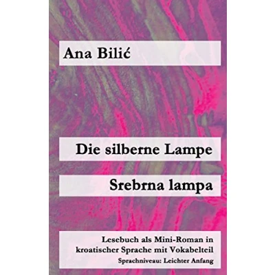 Abbildung von Die silberne Lampe / Srebrna lampa: Lesebuch als Mini Roman in kroatischer Sprache mit Vokabelteil (Kroatisch leicht Romane)