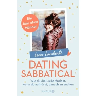 Abbildung von Dating Sabbatical: Wie du die Liebe findest, wenn aufhörst, danach zu suchen