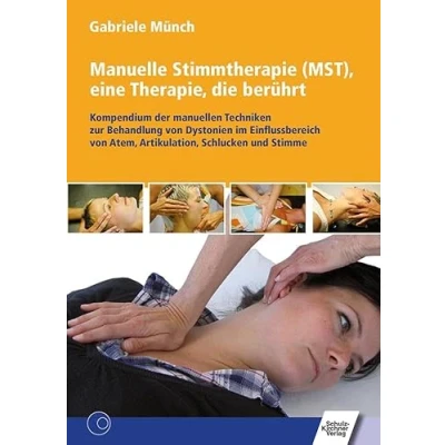 Abbildung von Manuelle Stimmtherapie (MST), eine Therapie, die berührt: Kompendium der manuellen Techniken zur Behandlung von Dystonien im Einflussbereich Atem, Artikulation, Schlucken und Stimme