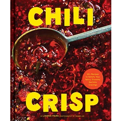 Abbildung von Chili Crisp: 50+ Recipes to Satisfy Your Spicy, Crunchy, Garlicky Cravings