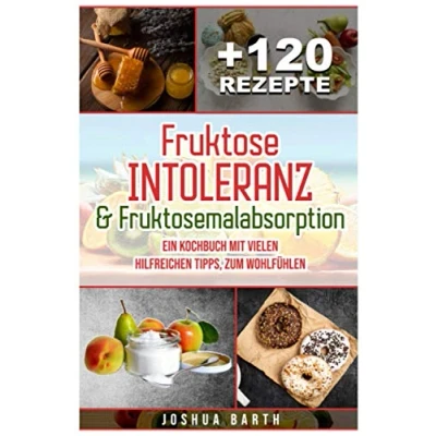 Abbildung von Fruktoseintoleranz &amp; Fruktosemalabsorption: Ein Kochbuch mit 120 Rezepten und vielen hilfreichen Tipps, zum Wohlfühlen (inkl. Nährwertangaben)