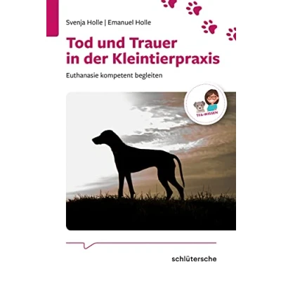 Abbildung von Tod und Trauer in der Kleintierpraxis: Euthanasie kompetent begleiten (Reihe TFA Wissen)