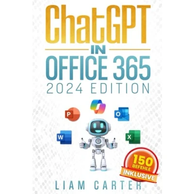 Abbildung von ChatGPT in Office 365: Der aktuellste Ratgeber für die Maximierung deiner Produktivität mit KI Word, PowerPoint, Excel und mehr Einsteiger Fortgeschrittene.
