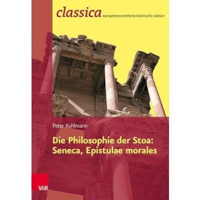 Abbildung von Die Philosophie der Stoa: Seneca, Epistulae morales (Classica Kompetenzorientierte lateinische Lekture) (Classica: Lektüre, Band 10)