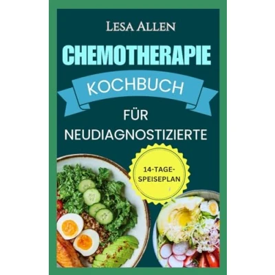 Abbildung von Chemotherapie Kochbuch für Neudiagnostizierte: Rezepte eine entzündungshemmende Vollwertdiät während und nach der