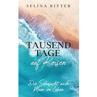 Abbildung von Tausend Tage auf Reisen: Die Sehnsucht nach Meer im Leben