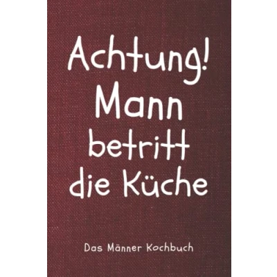 Abbildung von Das XXL Männer Kochbuch: Mit 150 leckeren und schmackhaften Rezepten für den Mann! Inkl. Nährwerten &amp; Ernährungsratgeber (+ Lustige Sprüche)
