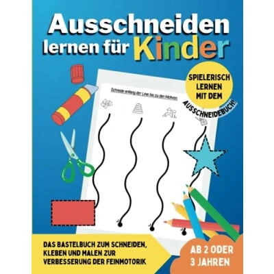 Abbildung von Ausschneiden lernen für Kinder ab 2 oder 3 Jahren: Das Bastelbuch zum Schneiden, Kleben und Malen zur Verbesserung der Feinmotorik Spielerisch mit dem Ausschneidebuch!