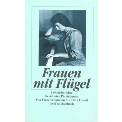 Abbildung von Frauen mit Flügel: Lebensberichte berühmter Pianistinnen. Von Clara Schumann bis Haskil (insel taschenbuch)